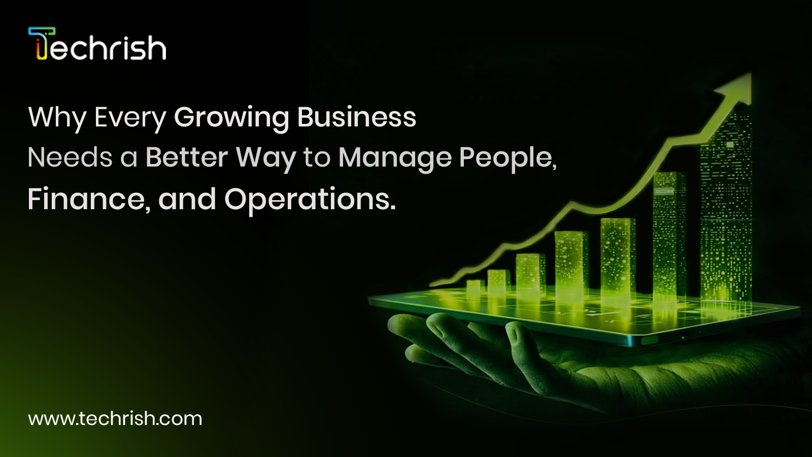 Why Every Growing Business Needs a Better Way to Manage People, Finance, and Operations